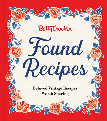 Betty Crocker Found Recipes: Beloved Vintage Recipes Worth Sharing Cover Image