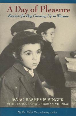 A Day of Pleasure: Stories of a Boy Growing Up in Warsaw By Isaac Bashevis Singer, Roman Vishniac (Photographs by) Cover Image