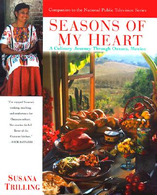 Seasons of My Heart: A Culinary Journey Through Oaxaca, Mexico By Susana Trilling Cover Image