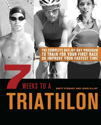 7 Weeks to a Triathlon: The Complete Day-by-Day Program to Train for Your First Race or Improve Your Fastest Time Cover Image