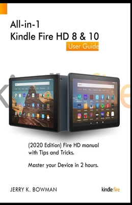 All-in-1 Kindle Fire HD 8 & 10 User Guide: (2020 Edition) Fire HD manual with Tips and Tricks. Master your Device in 2 hours. Cover Image