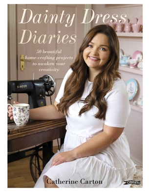Dainty Dress Diaries: 50 Beautiful Home-Crafting Projects to Awaken Your Creativity Cover Image
