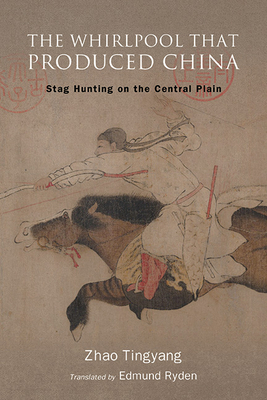 The Whirlpool That Produced China: Stag Hunting on the Central Plain Cover Image
