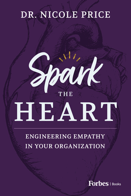 Spark the Heart: Engineering Empathy in Your Organization By Nicole Price Cover Image