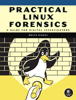 Practical Linux Forensics: A Guide for Digital Investigators By Bruce Nikkel Cover Image