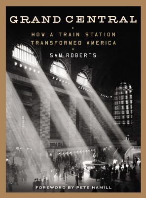 Grand Central: How a Train Station Transformed America