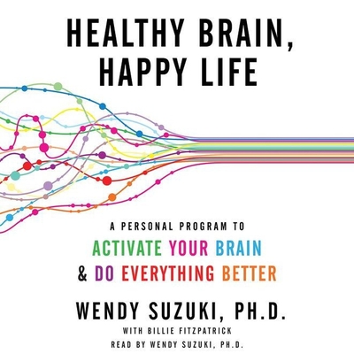 Cover for Healthy Brain, Happy Life Lib/E: A Personal Program to Activate Your Brain and Do Everything Better