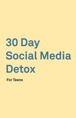 30 Day Social Media Detox: Helping Teens Take A 30-day Break From Social Media to Improve and Balance School, Peers, Hobbies, Family and Life. By David Iskander Cover Image
