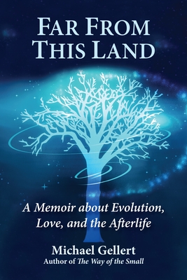 Far From This Land : A Memoir About Evolution, Love, and the Afterlife By Michael Gellert Cover Image