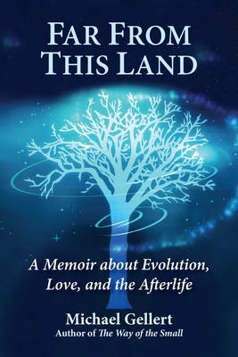 Far From This Land : A Memoir About Evolution, Love, and the Afterlife Cover Image