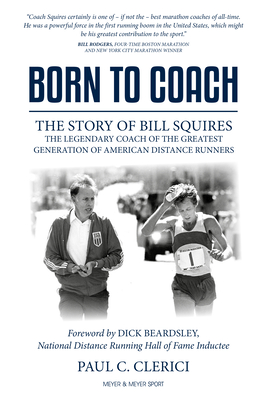 Born to Coach: The Story of Bill Squires, the Legendary Coach of the Greater Boston Track Club Cover Image