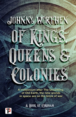 Of Kings, Queens and Colonies: Coronam Book I By Johnny Worthen Cover Image