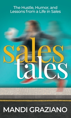 Sales Tales: The Hustle, Humor, and Lessons From A Life in Sales Cover Image