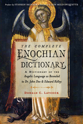 The Complete Enochian Dictionary: A Dictionary of the Angelic Language as Revealed to Dr. John Dee and Edward Kelley Cover Image