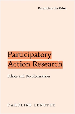 Participatory Action Research: Ethics and Decolonization By Caroline Lenette Cover Image