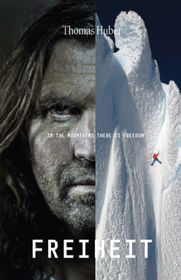 Freiheit: Freedom in the Mountains By Thomas Huber Cover Image