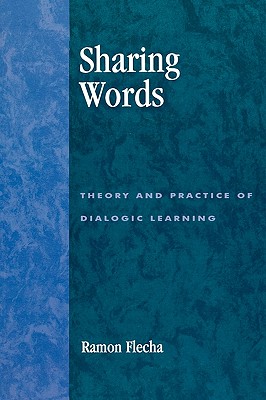 Sharing Words: Theory and Practice of Dialogic Learning (Critical Perspectives Series: A Book Series Dedicated to Pau)