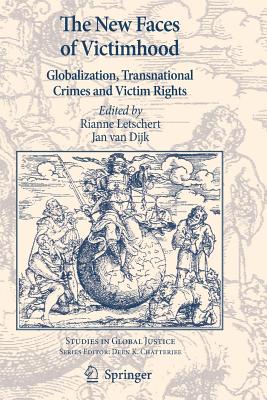 The New Faces of Victimhood: Globalization, Transnational Crimes and Victim Rights (Studies in Global Justice #8) By Rianne Letschert (Editor), Jan Van Dijk (Editor) Cover Image