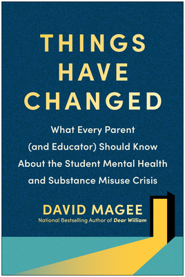 Things Have Changed: What Every Parent (and Educator) Should Know About the Student Mental Health and Substance Misuse Crisis Cover Image