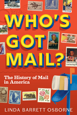 Who's Got Mail?: The History of Mail in America By Linda Barrett Osborne Cover Image