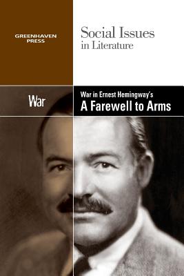 War in Ernest Hemingway's a Farewell to Arms (Social Issues in Literature) By David M. Haugen (Editor), Susan Musser (Editor) Cover Image