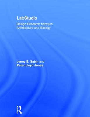 Labstudio: Design Research Between Architecture and Biology By Jenny Sabin, Peter Jones Cover Image