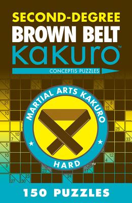 Second-Degree Brown Belt Kakuro: Conceptis Puzzles (Martial Arts Puzzles) Cover Image