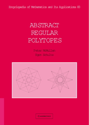 Abstract Regular Polytopes (Encyclopedia of Mathematics and Its Applications #92)