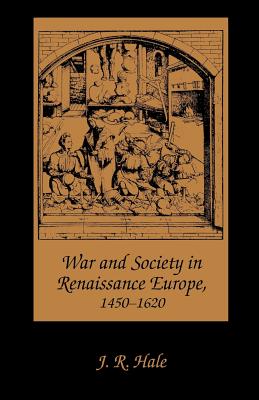 War and Society in Renaissance Europe, 1450-1620 By J. R. Hale Cover Image