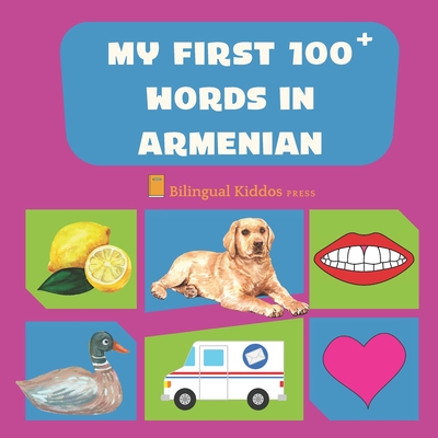 My First 100 Words In Armenian: Language Educational Gift Book For Babies, Toddlers & Kids Ages 1 - 3: Learn Essential Basic Vocabulary Words: Transli Cover Image
