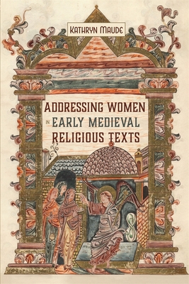 Addressing Women in Early Medieval Religious Texts (Gender in the Middle Ages #18)