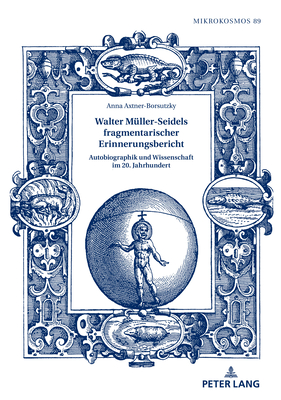 Walter Müller-Seidels fragmentarischer Erinnerungsbericht; Autobiographik und Wissenschaft im 20. Jahrhundert (Mikrokosmos #89) By Frieder Von Ammon (Editor), Anna Axtner-Borsutzky Cover Image