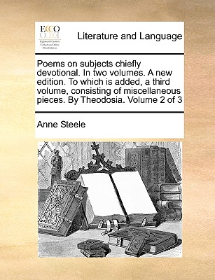 Poems on Subjects Chiefly Devotional. in Two Volumes. a New Edition. to Which Is Added, a Third Volume, Consisting of Miscellaneous Pieces. by Theodos Cover Image