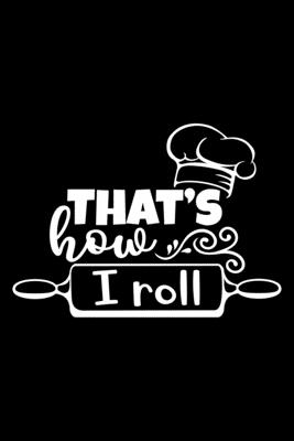 That's How I Roll: 100 Pages 6'' x 9'' Recipe Log Book Tracker - Best Gift For Cooking Lover Cover Image