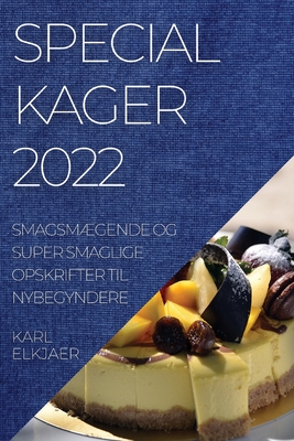 Specialkager 2022: SmagsmÆgende Og Super Smaglige Opskrifter Til Nybegyndere By Karl Elkjaer Cover Image