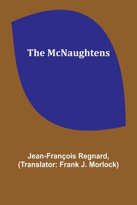The McNaughtens By Jean-François Regnard, Frank J. Morlock (Translator) Cover Image