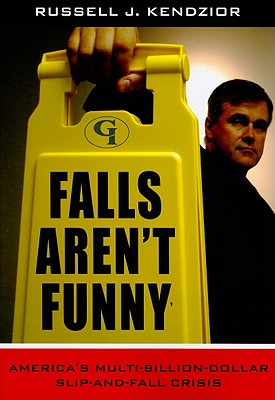 Falls Aren't Funny: America's Multi-Billion Dollar Slip-and-Fall Crisis Cover Image