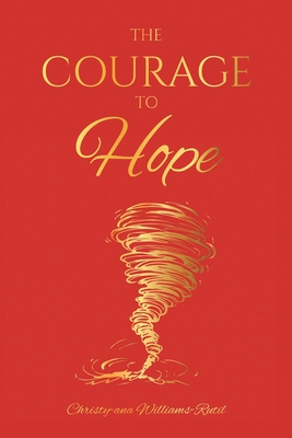 The Courage To Hope By Christy-Ana Williams-Rutil Cover Image