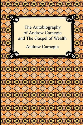 The Autobiography of Andrew Carnegie and The Gospel of Wealth Cover Image