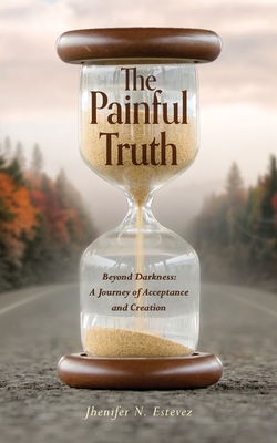 The Painful Truth: Beyond Darkness: A Journey of Acceptance and Creation Cover Image