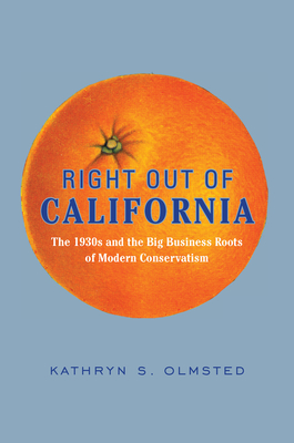 Right Out of California: The 1930s and the Big Business Roots of Modern Conservatism Cover Image