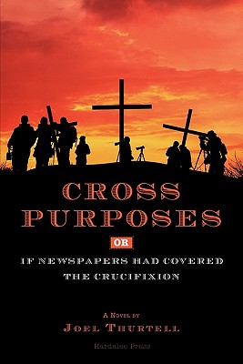 Cover for Cross Purposes, Or, If Newspapers Had Covered the Crucifixion