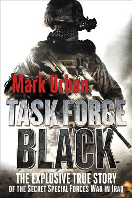 Task Force Black: The Explosive True Story of the Secret Special Forces War in Iraq Cover Image