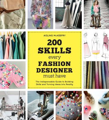200 Skills Every Fashion Designer Must Have: The Indispensable Guide to Building Skills and Turning Ideas into Reality Cover Image