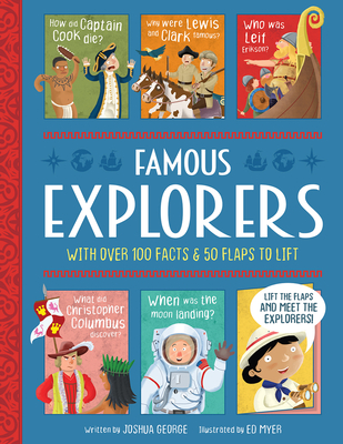 Famous Explorers (Lift-the-flap History) By Joshua George, Ed Myer (Illustrator) Cover Image