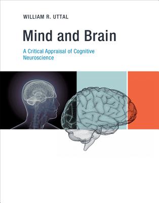 Mind and Brain: A Critical Appraisal of Cognitive Neuroscience (Mit Press)