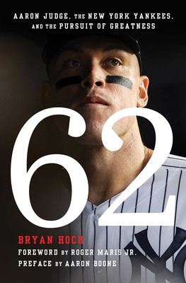 62: Aaron Judge, the New York Yankees, and the Pursuit of Greatness Cover Image