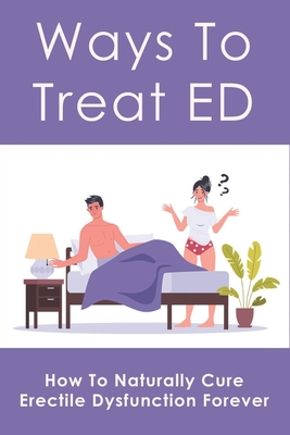 Ways To Treat ED How To Naturally Cure Erectile Dysfunction