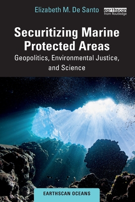 Securitizing Marine Protected Areas: Geopolitics, Environmental Justice, and Science (Earthscan Oceans) Cover Image