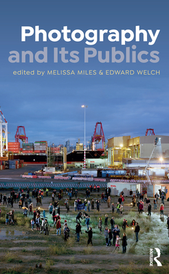 Photography and Its Publics By Melissa Miles (Editor), Edward Welch (Editor) Cover Image